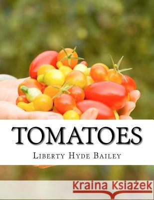 Tomatoes Liberty Hyde Bailey Roger Chambers 9781979458146 Createspace Independent Publishing Platform - książka