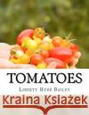 Tomatoes Liberty Hyde Bailey Roger Chambers 9781979458146 Createspace Independent Publishing Platform