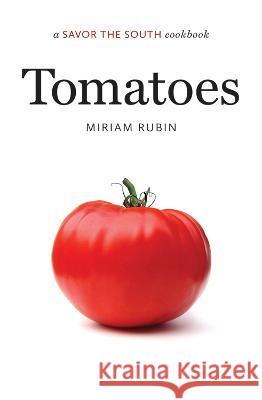 Tomatoes: A Savor the South Cookbook Miriam Rubin 9781469674339 University of North Carolina Press - książka