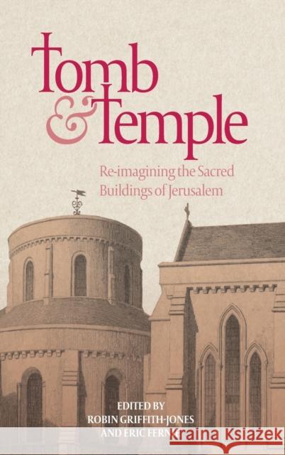Tomb and Temple: Re-Imagining the Sacred Buildings of Jerusalem Robin Griffith-Jones Eric Fernie 9781783272808 Boydell Press - książka