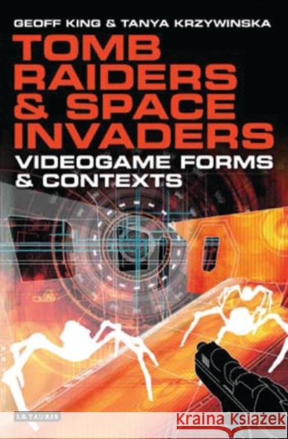 Tomb Raiders and Space Invaders: Videogame Forms and Contexts King, Geoff 9781850438144  - książka