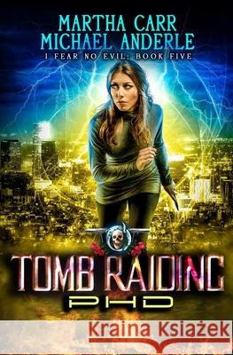 Tomb Raiding PHD: An Urban Fantasy Action Adventure Michael Anderle Martha Carr 9781642023848 Lmbpn Publishing - książka