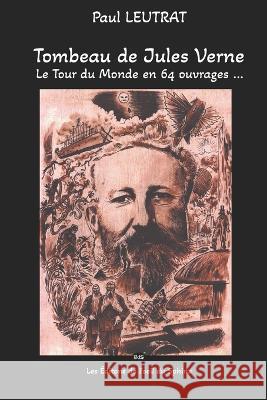 Tombeau de Jules Verne - Le Tour du Monde en 64 ouvrages ... Editons de l'Oeil Du Sphinx Paul Leutrat  9782914405065 Les Editons de l'Oeil Du Sphinx - książka