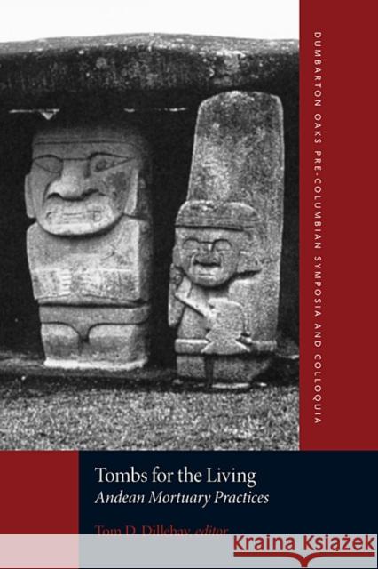 Tombs for the Living: Andean Mortuary Practices Dillehay, Tom D. 9780884023746 Dumbarton Oaks Research Library & Collection - książka