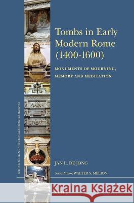 Tombs in Early Modern Rome (1400-1600): Monuments of Mourning, Memory and Meditation Jan L. d 9789004179363 Brill - książka