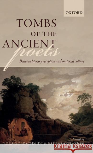 Tombs of the Ancient Poets: Between Literary Reception and Material Culture Goldschmidt, Nora 9780198826477 Oxford University Press, USA - książka
