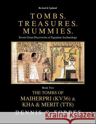 Tombs. Treasures. Mummies. Book Two: The Tomb of Maiherpri (KV36) & Tomb of Kha & Merit (TT8) Forbes, Dennis C. 9781512371956 Createspace - książka