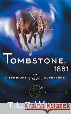 Tombstone, 1881 (The Symbiont Time Travel Adventures Series, Book 2) Wood, T. L. B. 9781614178361 Epublishing Works! - książka