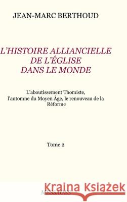 Tome 2. L'HISTOIRE ALLIANCIELLE DE L'ÉGLISE DANS LE MONDE Jean-Marc Berthoud 9780244426927 Lulu.com - książka