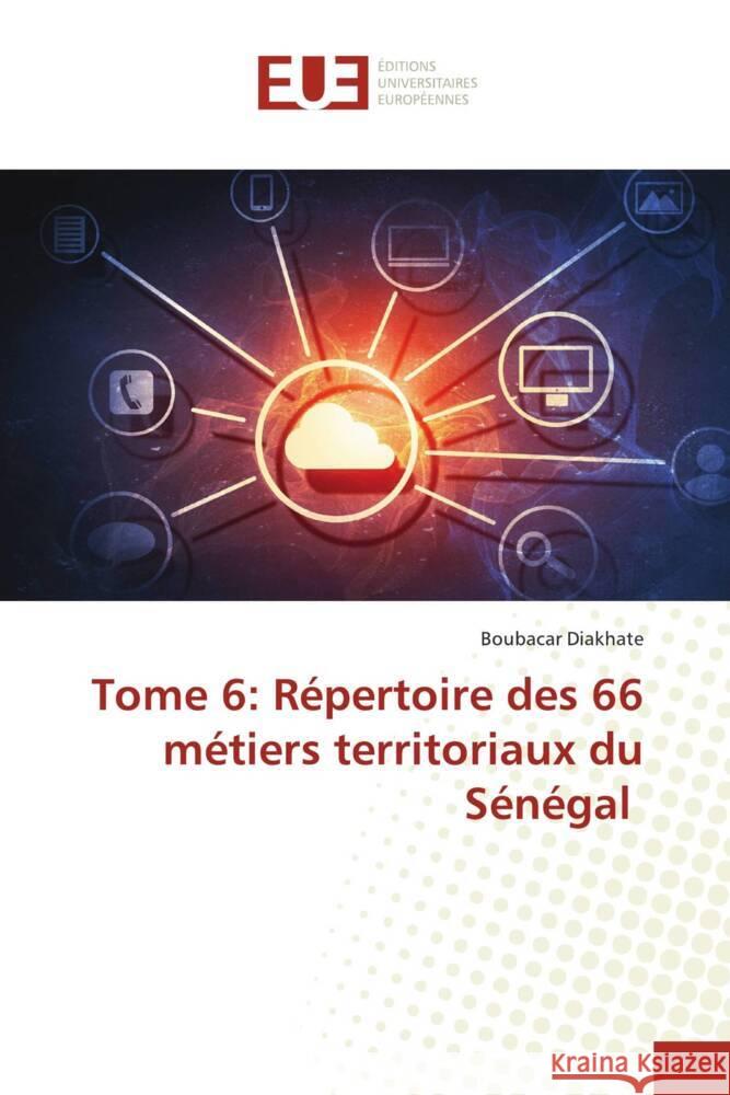 Tome 6: R?pertoire des 66 m?tiers territoriaux du S?n?gal Boubacar Diakhate 9786206699965 Editions Universitaires Europeennes - książka