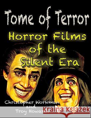 Tome of Terror: Horror Films of the Silent Era Troy Howarth Christopher Workman 9781936168682 Midnight Marquee Press, Inc. - książka