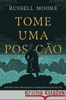 Tome uma posição: Assuma com coragem as consequências de sua fé Moore, Russell 9786559880218 Editora Mundo Cristao - książka