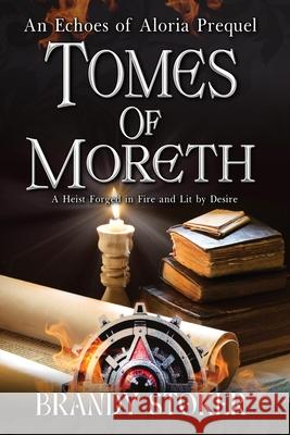 Tomes of Moreth: A Heist Forged in Fire and Lit by Desire Brandy Stoker 9781969807008 Brandy Over 4 - książka