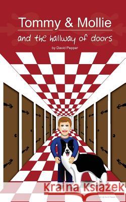 Tommy & Mollie and the Hallway of Doors David Pepper David Pepper 9781478225980 Createspace - książka