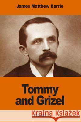 Tommy and Grizel James Matthew Barrie 9781541200784 Createspace Independent Publishing Platform - książka