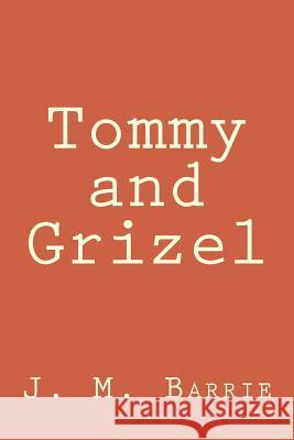 Tommy and Grizel J. M. Barrie Taylor Anderson 9781976300288 Createspace Independent Publishing Platform - książka