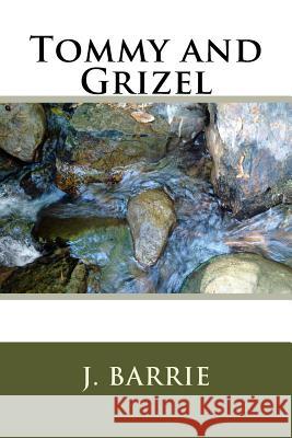 Tommy and Grizel James Matthew Barrie 9781986509572 Createspace Independent Publishing Platform - książka