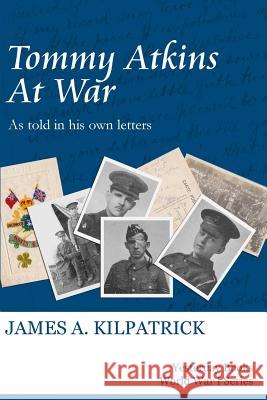 Tommy Atkins at War James A. Kilpatrick   9781447826651 Lulu Press Inc - książka