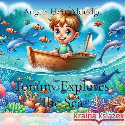 Tommy Explores The Sea Angela Hart Aldridge 9798869392732 Ahartbooks - książka