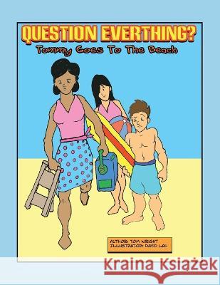 Tommy Goes to the Beach: Question Everything Tom Wright, David Lau 9781456879372 Xlibris Us - książka