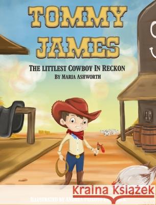 Tommy James The Littlest Cowboy In Reckon Maria Ashworth Andrea Peixot 9781737177357 Big Belly Books - książka