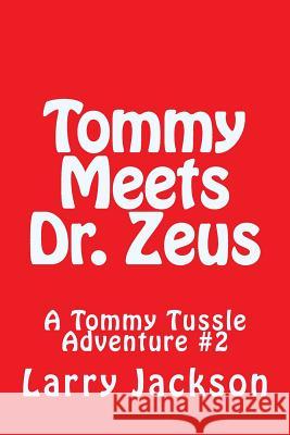 Tommy Meets Dr. Zeus: A Tommy Tussle Adventure #2 Larry Dean Jackson 9781500801182 Createspace Independent Publishing Platform - książka