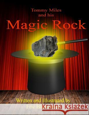 Tommy Miles and his Magic Rock Eric Blumensen Eric Blumensen 9781979522540 Createspace Independent Publishing Platform - książka