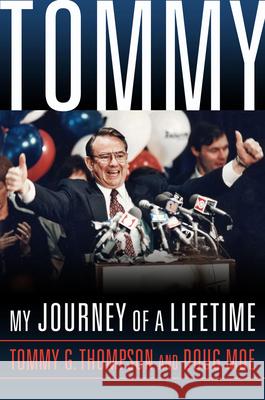 Tommy: My Journey of a Lifetime Tommy G. Thompson Doug Moe 9780299320805 University of Wisconsin Press - książka