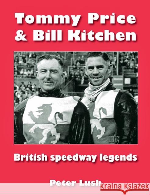 Tommy Price & Bill Kitchen: British speedway legends Peter Lush 9781909885400 London League Publications Ltd - książka