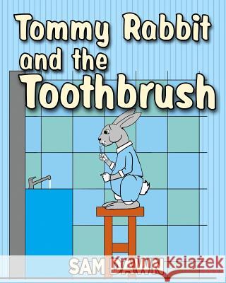 Tommy Rabbit and the Toothbrush Sam Dawn 9781533369543 Createspace Independent Publishing Platform - książka
