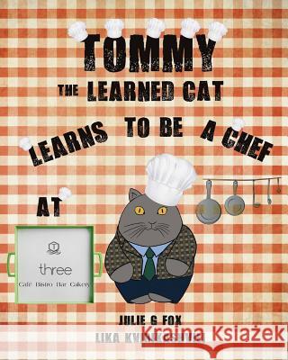Tommy the Learned Cat Learns to be a Chef at Three Cafe Kvirikashvili, Lika 9781987574791 Createspace Independent Publishing Platform - książka