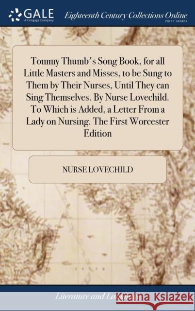 Tommy Thumb's Song Book, for all Little Masters and Misses, to be Sung to Them by Their Nurses, Until They can Sing Themselves. By Nurse Lovechild. To Lovechild, Nurse 9781379469124 LIGHTNING SOURCE UK LTD - książka