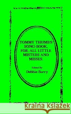 Tommy Thumb's Song-Book: For. All Little Misters And Misses Barry, Debbie 9781546415497 Createspace Independent Publishing Platform - książka