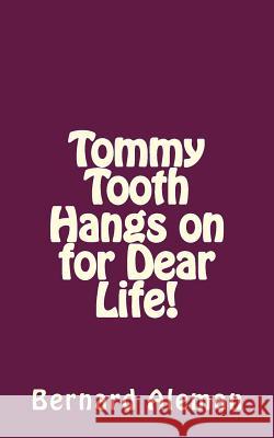 Tommy Tooth Hangs on for Dear Life! Bernard Aleman 9781719385992 Createspace Independent Publishing Platform - książka