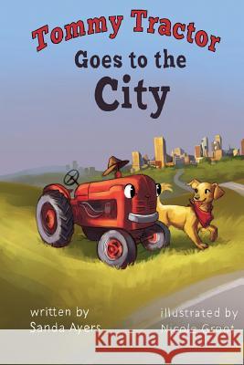 Tommy Tractor Goes to the City Sanda Ayers 9781985242555 Createspace Independent Publishing Platform - książka