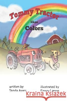 Tommy Tractor likes Colors Emory Leigh Larson Sanda Ayers 9781086394313 Independently Published - książka