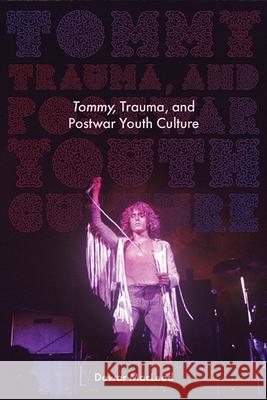 Tommy, Trauma, and Postwar Youth Culture Dewar MacLeod 9781438491745 Excelsior Editions/State University of New Yo - książka