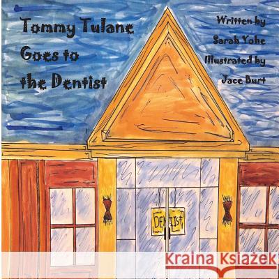 Tommy Tulane Goes to the Dentist Sarah Yohe Jace Burt 9781497585010 Createspace - książka