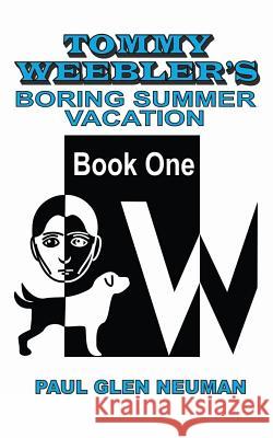 Tommy Weebler's Boring Summer Vacation Paul Glen Neuman 9781949569063 Press Gang Press - książka