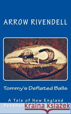 Tommy's Deflated Balls: A Novella of New England Football Comedic Erotica Arrow Rivendell 9781523318827 Createspace Independent Publishing Platform - książka