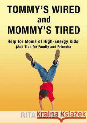 Tommy's Wired and Mommy's Tired: Help for Moms of High-Energy Kids (and Tips for Family and Friends) Rita Bergen 9781400328420 ELM Hill - książka