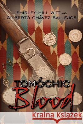 Tomochic Blood Shirley Hill Witt, Gilberto Chavez 9781425932619 AuthorHouse - książka