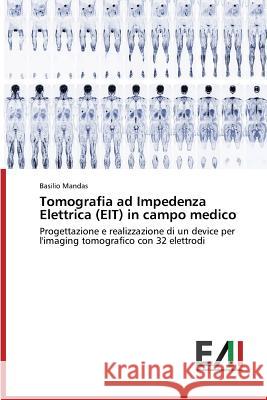 Tomografia ad Impedenza Elettrica (EIT) in campo medico Mandas Basilio 9783639656800 Edizioni Accademiche Italiane - książka
