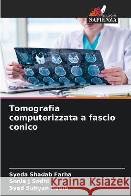 Tomografia computerizzata a fascio conico Syeda Shadab Farha Sonia J Sodhi Syed Sufiyan Habib 9786205957516 Edizioni Sapienza - książka