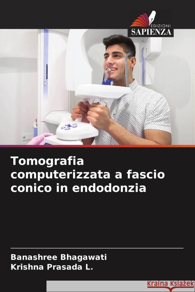 Tomografia computerizzata a fascio conico in endodonzia Bhagawati, Banashree, L., Krishna Prasada 9786207065639 Edizioni Sapienza - książka