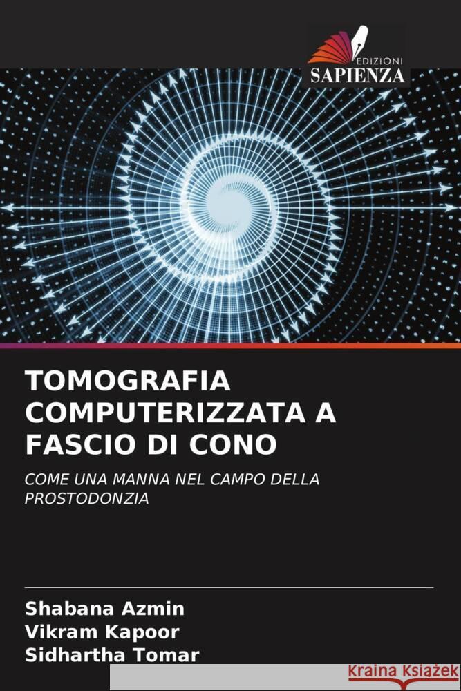 TOMOGRAFIA COMPUTERIZZATA A FASCIO DI CONO Azmin, Shabana, Kapoor, Vikram, Tomar, Sidhartha 9786204711256 Edizioni Sapienza - książka