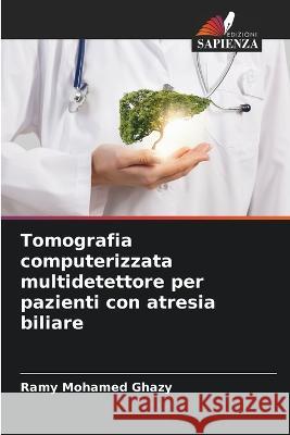 Tomografia computerizzata multidetettore per pazienti con atresia biliare Ramy Mohame 9786205864494 Edizioni Sapienza - książka