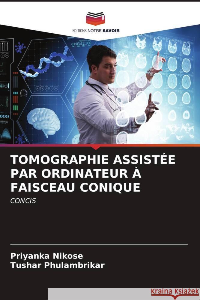 Tomographie Assist?e Par Ordinateur ? Faisceau Conique Priyanka Nikose Tushar Phulambrikar 9786207022854 Editions Notre Savoir - książka