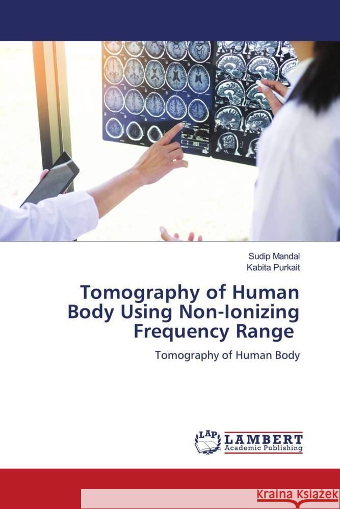 Tomography of Human Body Using Non-Ionizing Frequency Range Mandal, Sudip, Purkait, Kabita 9786204202198 LAP Lambert Academic Publishing - książka