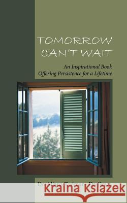 Tomorrow Can't Wait: An Inspirational Book Offering Persistence for a Lifetime Da Graca, Allana Todman- 9781491737972 iUniverse - książka